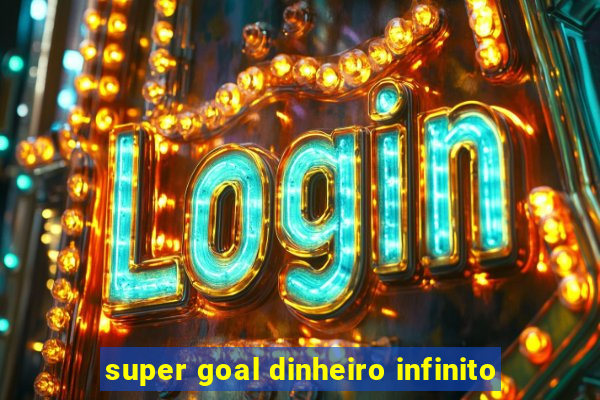 super goal dinheiro infinito